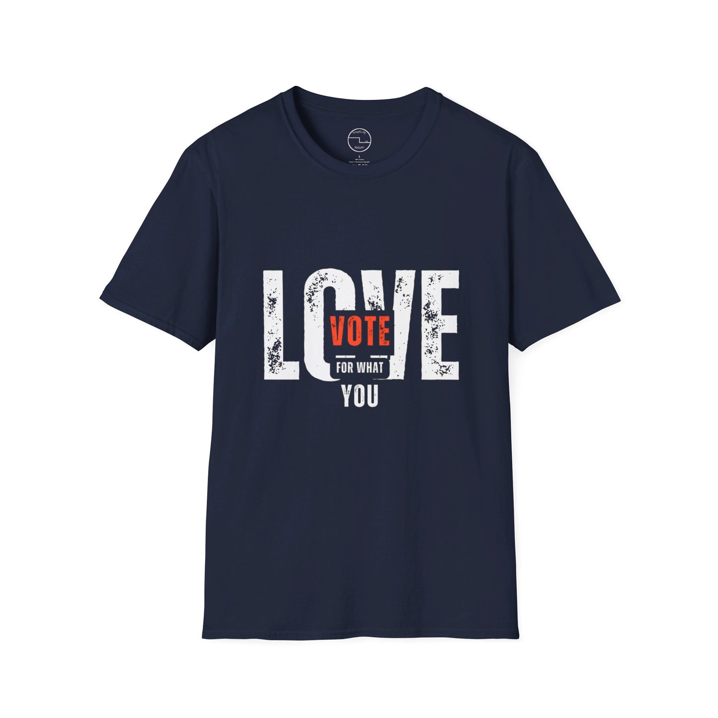 Unisex "VOTE FOR WHAT YOU LOVE" Election Softstyle T-Shirt – 100% Cotton, Classic Fit, Ethical & Comfortable